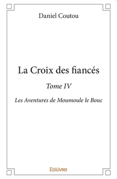 Paperback La Croix des fiancés - Tome 4: Les Aventures de Moumoule le Bouc [French] Book