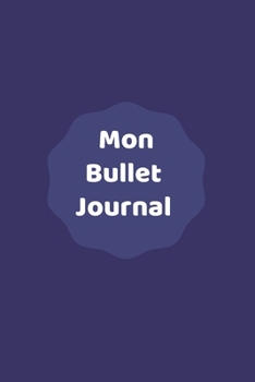Mon Bullet Journal: carnet de notes pointillés | journal créatif | Pour créer des plannings, faire de la Calligraphie,  prendre des notes... | 15,24 x 22,86 cm | 120 pages (French Edition)