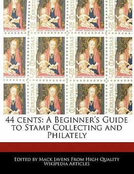 44 Cents : A Beginner's Guide to Stamp Collecting and Philately