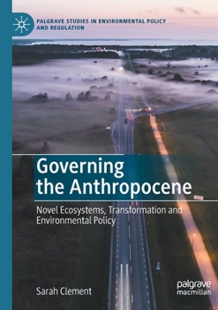 Paperback Governing the Anthropocene: Novel Ecosystems, Transformation and Environmental Policy Book