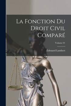 La fonction du droit civil comparé; Volume 01