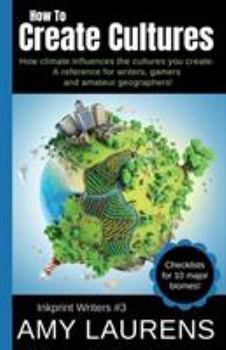 How To Create Cultures: How Climate Influences The Cultures You Create - A Reference For Writers, Gamers And Amateur Geographers! (3)