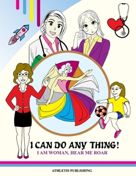 Paperback I Can Do Anything! I Am Woman Hear Me Roar: Colouring Book for Girls Book