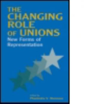 Hardcover The Changing Role of Unions: New Forms of Representation Book