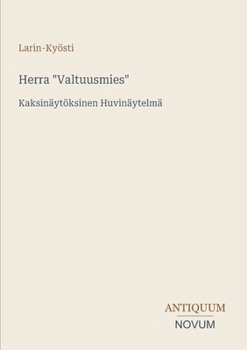 Herra "Valtuusmies": Kaksinäytöksinen Huvinäytelmä (Finnish Edition)