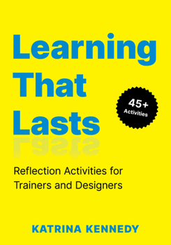 Paperback Learning That Lasts: Reflection Activities for Trainers and Designers Book