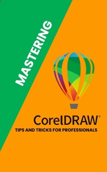 Paperback Mastering Corel Draw: Tips and Tricks for Professionals Book