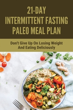 Paperback 21-Day Intermittent Fasting Paleo Meal Plan: Don't Give Up On Losing Weight And Eating Deliciously: Healthy And Productive Lifestyle Book