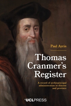 Hardcover Thomas Cranmer's Register: A Record of Archiepiscopal Administration in Diocese and Province Book