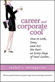 Hardcover Career and Corporate Cool: How to Look, Dress, and ACT the Part -- At Every Stage in Your Career... Book