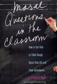 Hardcover Moral Questions in the Classroom: How to Get Kids to Think Deeply about Real Life and their School Work Book