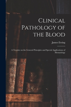 Paperback Clinical Pathology of the Blood; a Treatise on the General Principles and Special Applications of Hematology Book