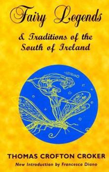 Fairy Legends and Traditions of the South of Ireland [By T.C. Croker]. With a Short Memoir of the Author by His Son