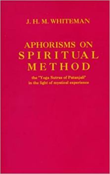 Aphorisms on Spiritual Method: The "Yoga Sutras of Pantanjali" in the Light of Mystical Experience