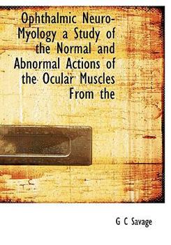 Paperback Ophthalmic Neuro-Myology a Study of the Normal and Abnormal Actions of the Ocular Muscles from the Book