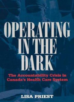 Hardcover Operating in the Dark: The Accountability Crisis in Canada's Health Care System Book