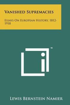 Paperback Vanished Supremacies: Essays On European History, 1812-1918 Book