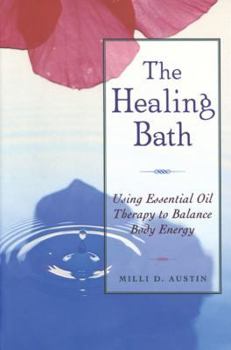 Paperback The Healing Bath: Using Essential Oil Therapy to Balance Body Energy Book