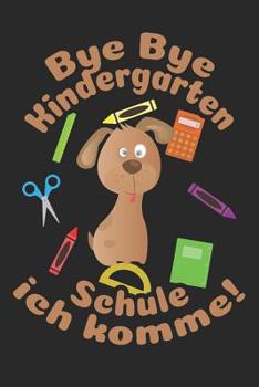 Bye Bye Kindergarten - Schule ich komme!: Kariertes A5 Hund Heft f�r das Schulkind das Sch�ler in der ersten Klasse wird