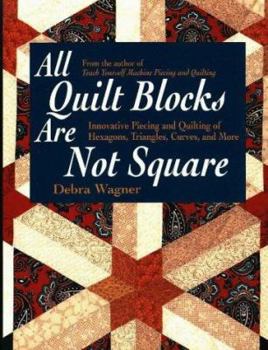Paperback All Quilt Blocks Are Not Square: Innovative Piecing and Quilting of Hexagons, Triangles, Curves, and More Book