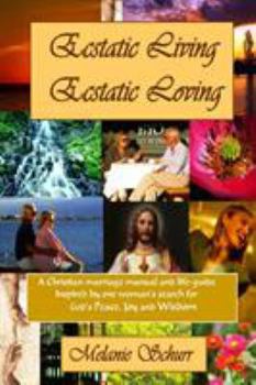 Paperback Ecstatic Living/Ecstatic Loving: A Christian marriage manual & life-guide Book