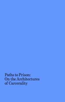 Paperback Paths to Prison: On the Architectures of Carcerality Book