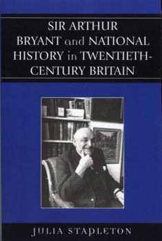 Paperback Sir Arthur Bryant and National History in Twentieth-Century Britain Book