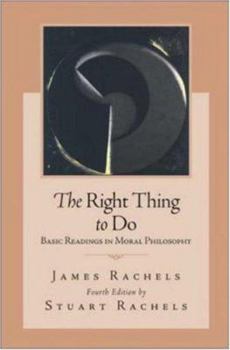 The Right Thing To Do: Basic Readings in Moral Philosophy