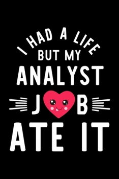 Paperback I Had A Life But My Analyst Job Ate It: Hilarious & Funny Journal for Analyst - Funny Christmas & Birthday Gift Idea for Analyst - Analyst Notebook - Book