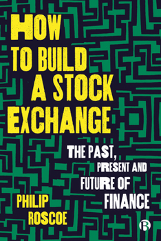 Paperback How to Build a Stock Exchange: The Past, Present and Future of Finance Book