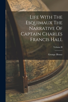 Paperback Life With The Esquimaux The Narrative Of Captain Charles Francis Hall; Volume II Book