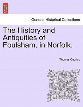 The History and Antiquities of Foulsham, in Norfolk