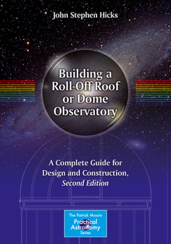 Paperback Building a Roll-Off Roof or Dome Observatory: A Complete Guide for Design and Construction Book