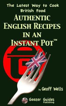 Paperback Authentic English Recipes in an Instant Pot: The Latest Way to Cook British Food Book