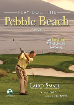 Paperback Play Golf the Pebble Beach Way: Lose Five Strokes Without Changing Your Swing Book