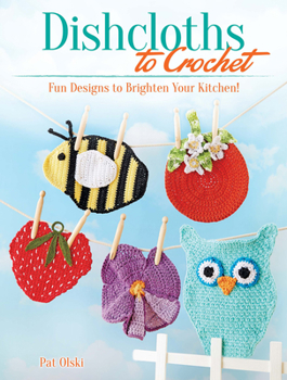 Paperback Dishcloths to Crochet: Fun Designs to Brighten Your Kitchen! Book