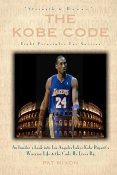 Paperback The Kobe Code: Eight Principles For Success: An Insider's Look into Los Angeles Laker Kobe Bryant's Warrior Life & the Code He Lives Book