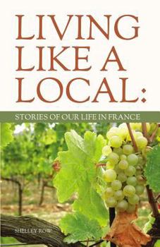 Paperback Living Like a Local: Stories of Our Life in France Book