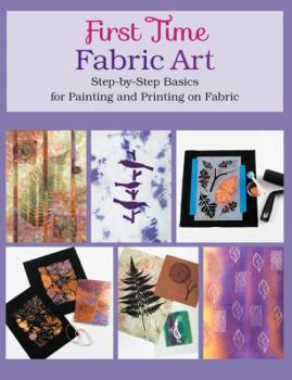 Paperback First Time Fabric Art: Step-By-Step Basics for Painting and Printing on Fabric Book