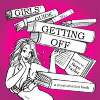 Paperback Girls' Guide to Getting Off: A Masturbation Book