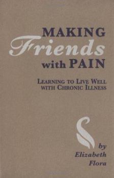 Paperback Making Friends with Pain: Learning to Live Well with Chronic Illness Book