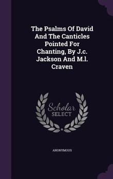 Hardcover The Psalms Of David And The Canticles Pointed For Chanting, By J.c. Jackson And M.l. Craven Book