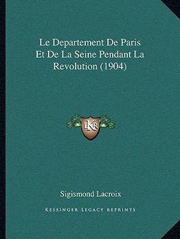 Paperback Le Departement De Paris Et De La Seine Pendant La Revolution (1904) [French] Book