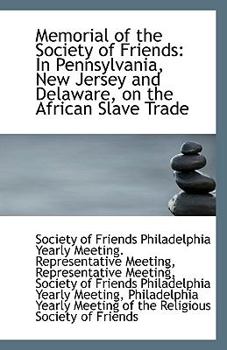 Paperback Memorial of the Society of Friends: In Pennsylvania, New Jersey and Delaware, on the African Slave T Book