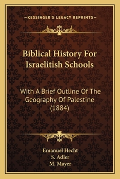 Paperback Biblical History For Israelitish Schools: With A Brief Outline Of The Geography Of Palestine (1884) Book