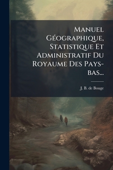 Paperback Manuel Géographique, Statistique Et Administratif Du Royaume Des Pays-bas... [French] Book
