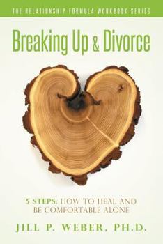 Paperback Breaking Up & Divorce 5 Steps: How To Heal and Be Comfortable Alone: The Relationship Formula Workbook Series Book