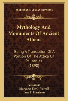 Paperback Mythology And Monuments Of Ancient Athens: Being A Translation Of A Portion Of The Attica Of Pausanias (1890) Book