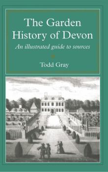 Paperback The Garden History Of Devon: An Illustrated Guide to Sources Book