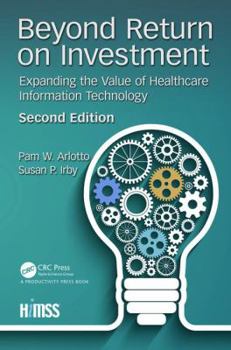 Paperback Beyond Return on Investment: Expanding the Value of Healthcare Information Technology Book